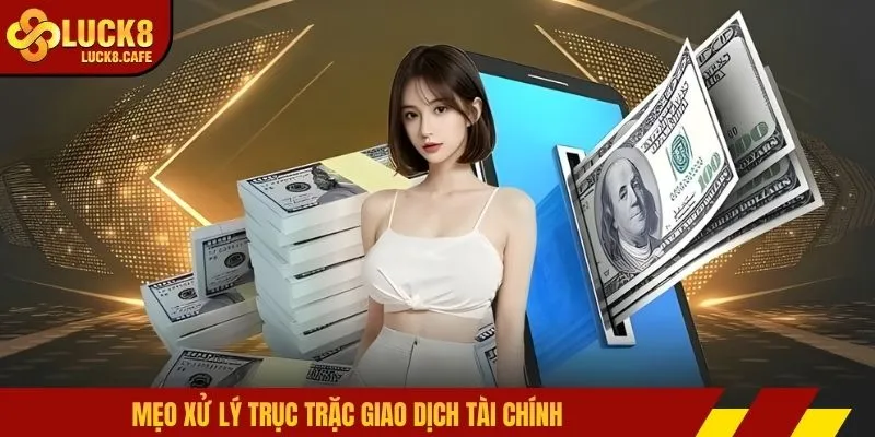 Mẹo xử lý trục trặc giao dịch tài chính