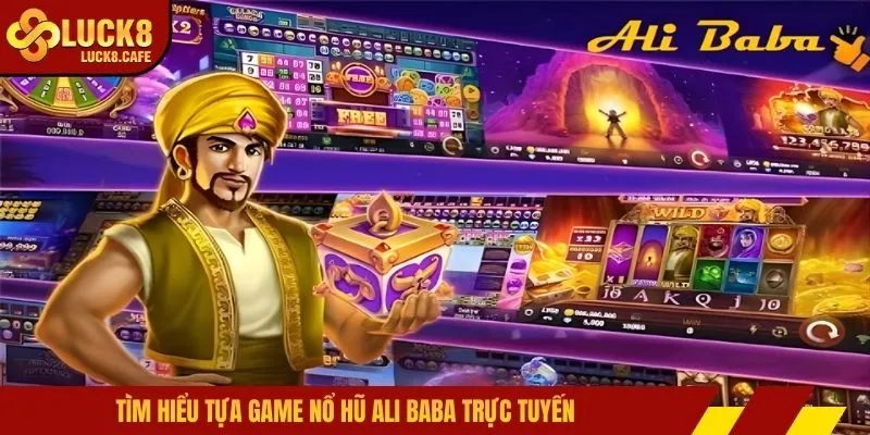 Tìm hiểu tựa game nổ hũ Ali Baba trực tuyến